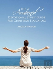 The Awakened Devotional Study Guide For Christian Educators