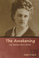 The Awakening And Selected Short Stories