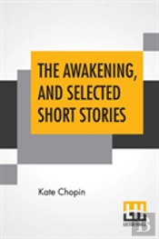 The Awakening, And Selected Short Stories