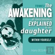 The Awakening Of Consciousness Explained To My Daughter