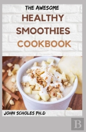 The Awesome Healthy Smoothies Cookbook