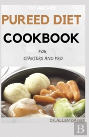 The Awesome Pureed Diet Cookbook For Starters And Pro