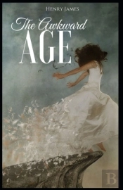 The Awkward Age Henry James (Short Stories, Classics, Literature) (Annotated)