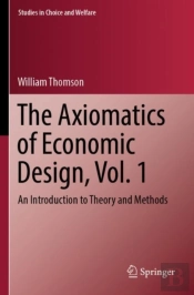 The Axiomatics Of Economic Design, Vol. 1