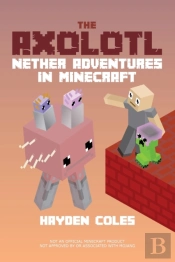 The Axolotl: Nether Adventures In Minecr