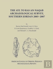 The Ayl To Ras An-Naqab Archaeological Survey, Southern Jordan 2005-2007
