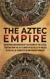 The Aztec Empire: An Enthralling Overvie