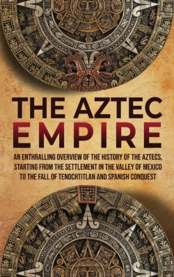 Bertrand.pt - The Aztec Empire: An Enthralling Overvie
