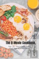 The B-Movie Cookbook