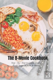 The B-Movie Cookbook