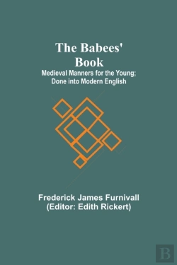 Bertrand.pt - The Babees' Book; Medieval Manners For The Young; Done Into Modern English