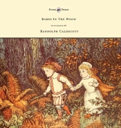 The Babes In The Wood - Illustrated By Randolph Caldecott