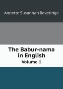 The Babur-Nama In English Volume 1