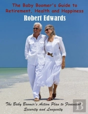 The Baby Boomer'S Guide To Retirement, Health & Happiness