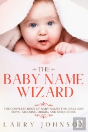 The Baby Name Wizard: The Complete Book