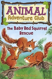 The Baby Red Squirrel Rescue (Animal Adventure Club 3)