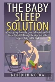 The Baby Sleep Solution: Practical And P
