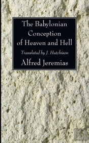 The Babylonian Conception Of Heaven And Hell