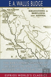The Babylonian Legends Of The Creation And The Fight Between Bel And The Dragon (Esprios Classics)