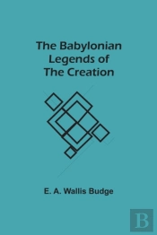 The Babylonian Legends Of The Creation