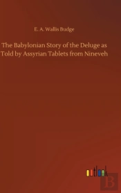 The Babylonian Story Of The Deluge As Told By Assyrian Tablets From Nineveh