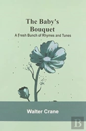The Baby'S Bouquet; A Fresh Bunch Of Rhymes And Tunes