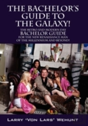 The Bachelor'S Guide To The Galaxy!: The Retro And Modern Day Bachelor Guide For The New Renaissance Man Of The Millennium And Beyond!