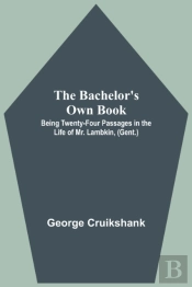 The Bachelor'S Own Book; Being Twenty-Four Passages In The Life Of Mr. Lambkin, (Gent.)