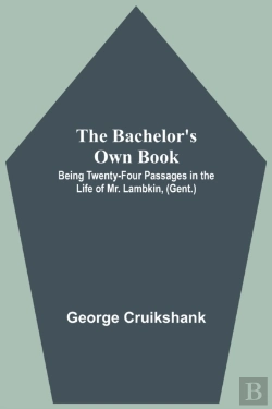 Bertrand.pt - The Bachelor'S Own Book; Being Twenty-Four Passages In The Life Of Mr. Lambkin, (Gent.)