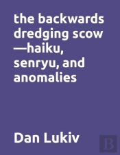 The Backwards Dredging Scow-Haiku, Senryu, And Anomalies