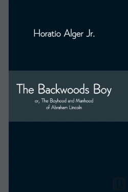 Bertrand.pt - The Backwoods Boy; Or, The Boyhood And Manhood Of Abraham Lincoln