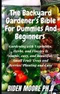 The Backyard Gardener'S Bible For Dummies And Beginners