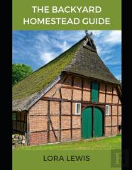 The Backyard Homestead Guide