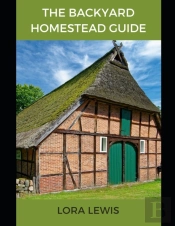 The Backyard Homestead Guide