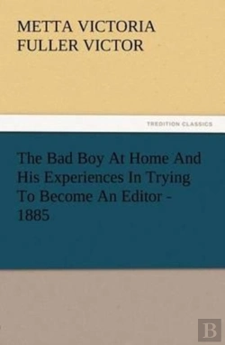 Bertrand.pt - The Bad Boy At Home And His Experiences In Trying To Become An Editor - 1885