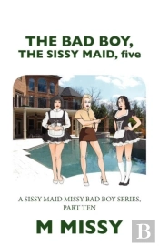 The Bad Boy, The Sissy Maid, Five