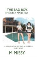 The Bad Boy, The Sissy Maid, Four