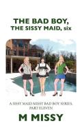 The Bad Boy, The Sissy Maid, Six