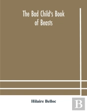 The Bad Child'S Book Of Beasts