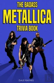 The Badass Metallica Trivia Book