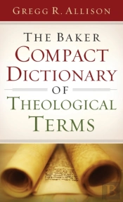The Baker Compact Dictionary Of Theological Terms