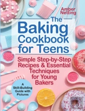 The Baking Cookbook For Teens