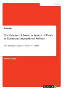 The Balance Of Power. A System Of Peace In European International Politics