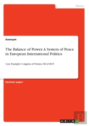 The Balance Of Power. A System Of Peace In European International Politics