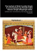 The Ballad Of Bhai Gurdas Singh Ji Commentary By Pandit Giani Narain Singh (Mujanga Wale).