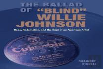 The Ballad Of ''Blind'' Willie Johnson