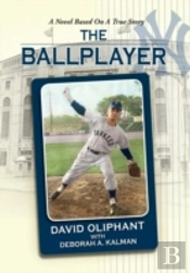 The Ballplayer, A Novel Based On A True