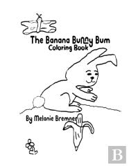 The Banana Bunny Bum Coloring Book