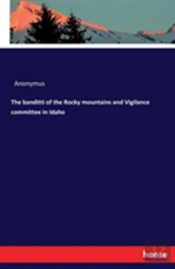 The Banditti Of The Rocky Mountains And Vigilance Committee In Idaho