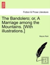 The Bandolero; Or, A Marriage Among The